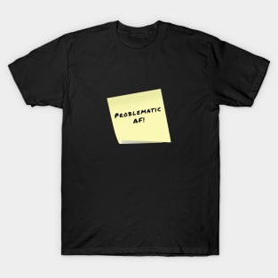 Problematic AF sticky T-Shirt